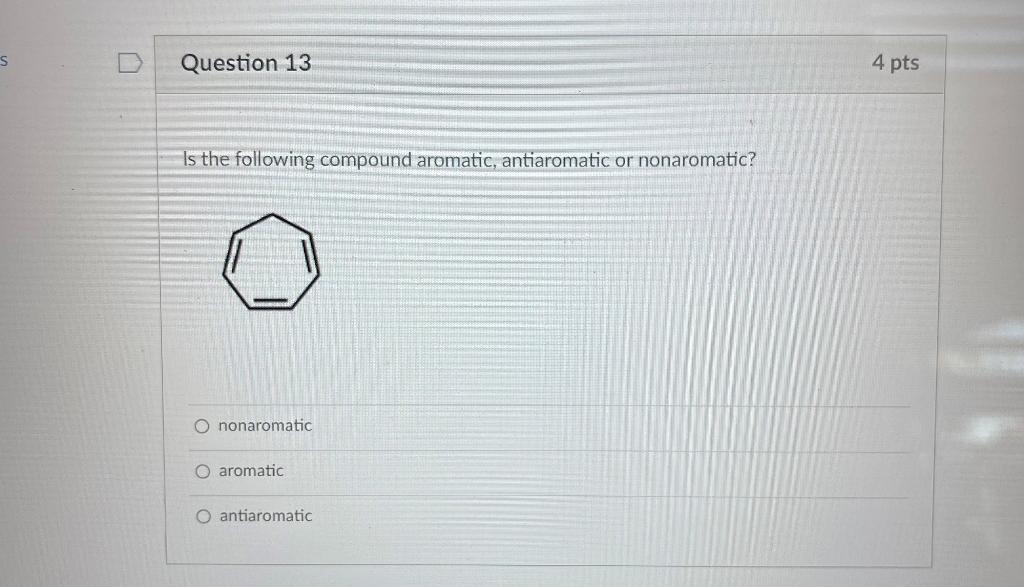 Is the following compound aromatic, antiaromatic or nonaromatic?
nonaromatic
aromatic
antiaromatic