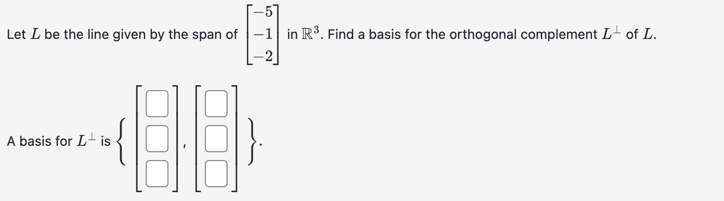 Solved Let L Be The Line Given By The Span Of ⎣⎡−5−1−2⎦⎤ In 7095