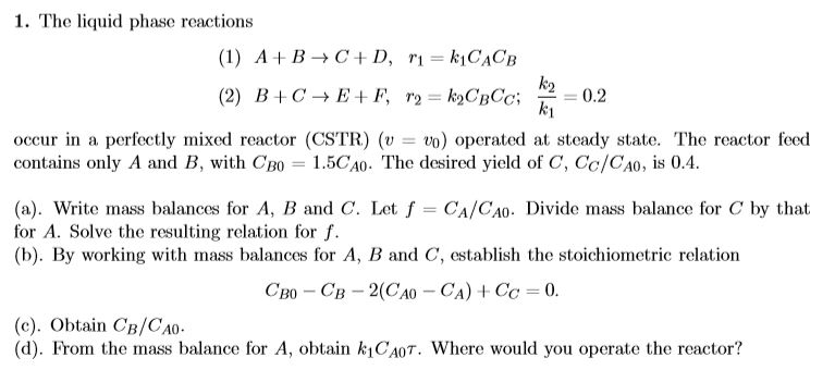Solved 1. The liquid phase reactions (1) A+ B + C + D, r1 = | Chegg.com