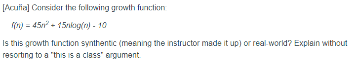 [Acuña] Consider the following growth function: f(n) = 45n2 + 15nlog(n) - 10 Is this growth function synthentic (meaning the