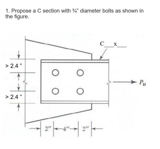 1. Propose a C section with ¾” diameter bolts as | Chegg.com