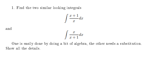 Solved 1. Find the two similar looking integrals ∫xx+1dx and | Chegg.com