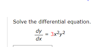 Solved Solve the differential equation. dy 3x2y2 dx = | Chegg.com