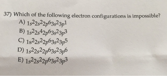 Solved 37) Which of the following electron configurations is | Chegg.com