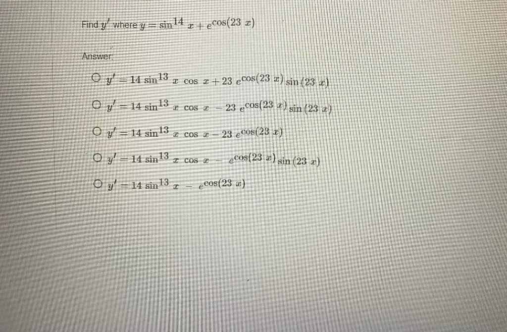 Find \( y^{\prime} \) where \( y=\sin ^{14} x+e^{\cos (23 x)} \) Answer: \[ \begin{array}{l} 0 y^{\prime}=14 \sin ^{13} x \co