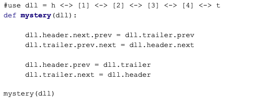 #use dll \( =\mathrm{h}\langle-\rangle[1]\langle-\rangle[2]\langle-\rangle[3]<-\rangle[4]<-\rangle t \) def mystery \( (\math