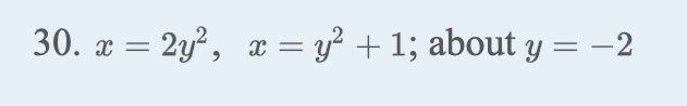 30. \( x=2 y^{2}, \quad x=y^{2}+1 \); about \( y=-2 \)