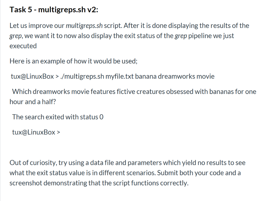 Task 5 - multigreps.sh v2 Let us improve our multigreps.sh script. After it is done displaying the results of the grep, we wa