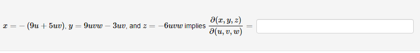 \( x=-(9 u+5 u v), y=9 u v w-3 u v \), and \( z=-6 u v w \) implies \( \frac{\partial(x, y, z)}{\partial(u, v, w)}= \)