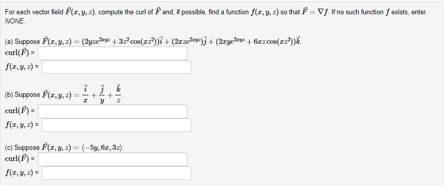 For each vector field \( \vec{F}(x, y, z) \), compute the curl of \( \vec{F} \) and, if possible, find a function \( f(x, y,