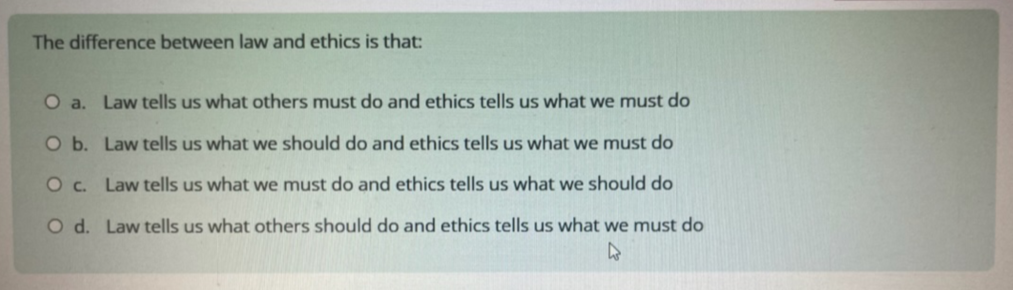 Solved The difference between law and ethics is that:a. ﻿Law | Chegg.com