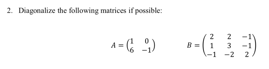 Solved 2. Diagonalize the following matrices if possible: A | Chegg.com