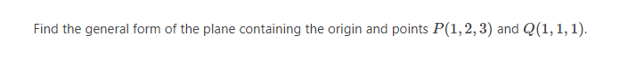 Solved Find the general form of the plane containing the | Chegg.com