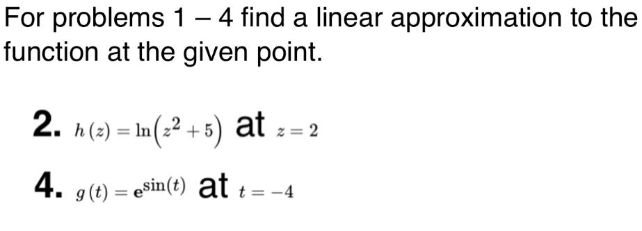 Solved For problems 1 - 4 find a linear approximation to the | Chegg.com