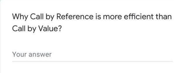 Solved Why Call by Reference is more efficient than Call by | Chegg.com