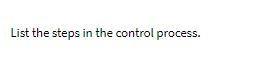 Solved List the steps in the control process. | Chegg.com