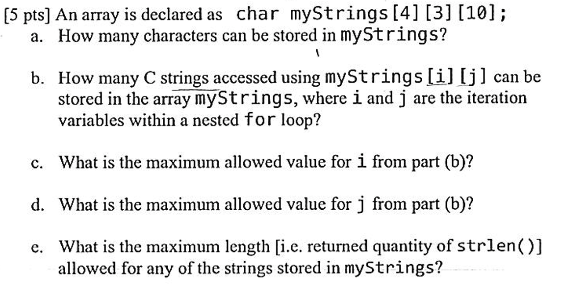 [5 pts] An array is declared as char myStrings [4] | Chegg.com