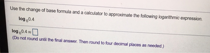 Solved Use The Change Of Base Formula And A Calculator To Chegg Com   Image 