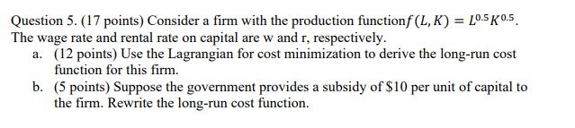 Solved Question 5. (17 points) Consider a firm with the | Chegg.com