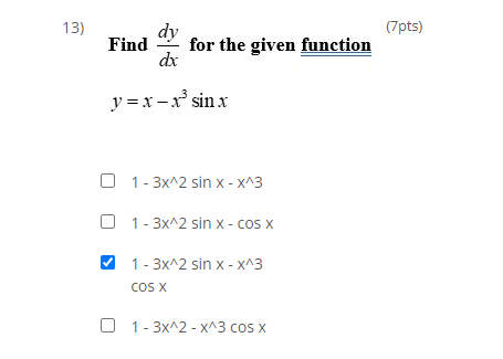 3) Find \( \frac{d y}{d x} \) for the given function (7pts) \[ y=x-x^{3} \sin x \] \( 1-3 x^{\wedge} 2 \sin x-x^{\wedge} 3 \)