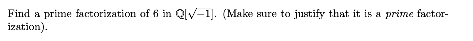 Solved Find a prime factorization of 6 in Q[V–1]. (Make sure | Chegg.com