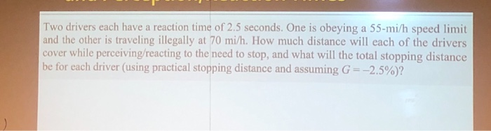 Solved Two drivers each have a reaction time of 2.5 seconds. | Chegg.com