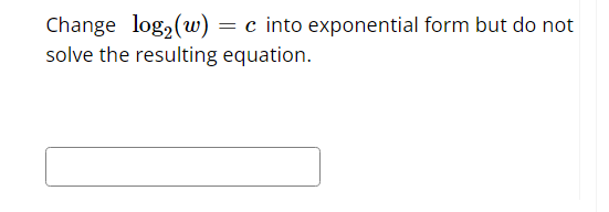 Solved Change log2(w)=c ﻿into exponential form but do | Chegg.com