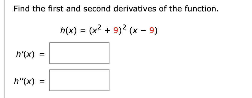 Solved Find the first and second derivatives of the | Chegg.com