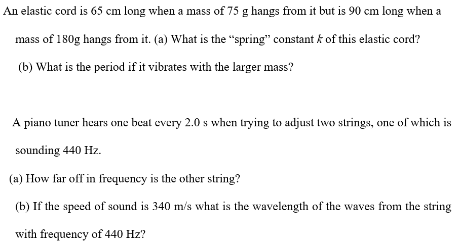 An elastic cord is 65cm long when a weight of 75 N hangs from it but is 85cm  long when a weight of 