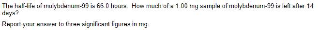 Solved The half-life of molybdenum-99 is 66.0 hours. How | Chegg.com