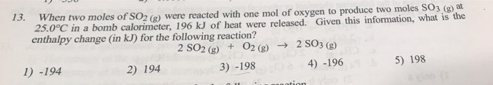 Solved When two moles of SO2 (8) were reacted with one mol | Chegg.com