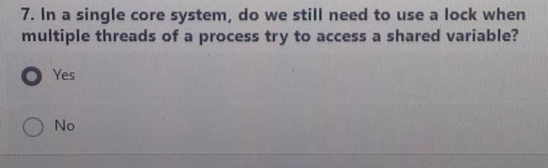 Solved 7. In a single core system, do we still need to use a | Chegg.com