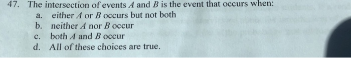 Solved 47. The intersection of events A and B is the event | Chegg.com