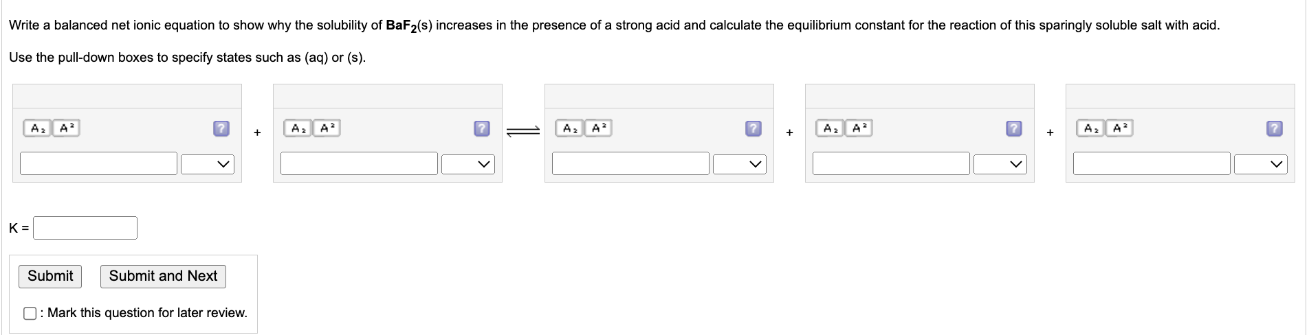 Write a balanced net ionic equation to show why the solubility of BaF2(s) increases in the presence of a strong acid and calc