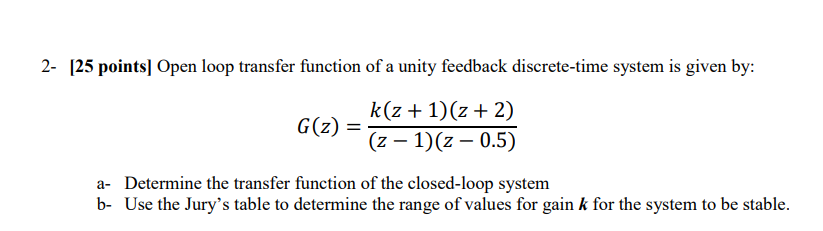 Solved 2- [25 points) Open loop transfer function of a unity | Chegg.com