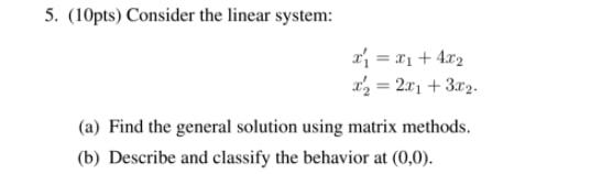 Solved 5. (10pts) Consider the linear system: t'i = 1 + 4.02 | Chegg.com