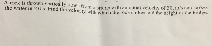 Solved A rock is thrown vertically down from a bridge with | Chegg.com