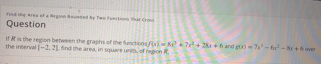 Solved Find the Area of a Region Bounded by Two Functions | Chegg.com