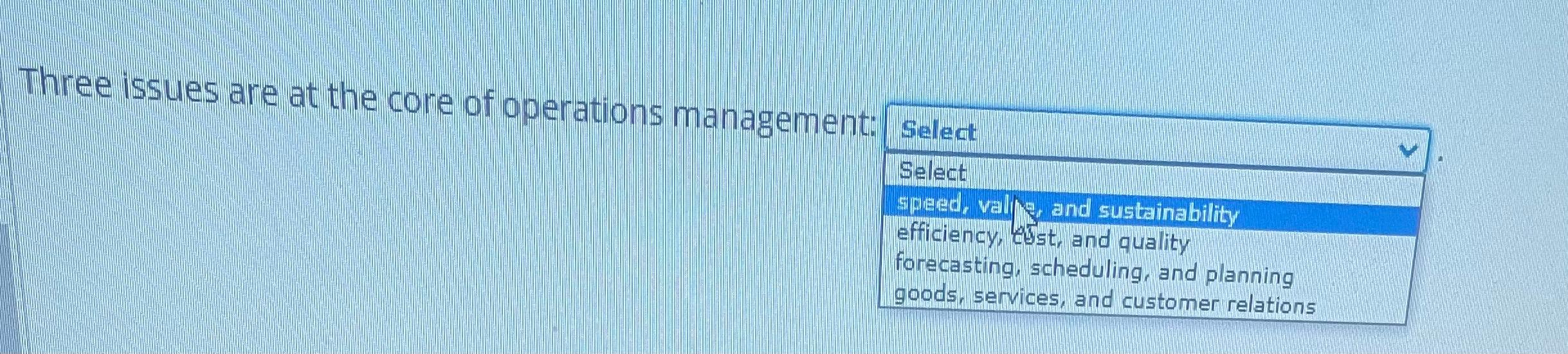 Solved Three issues are at the core of operations management | Chegg.com