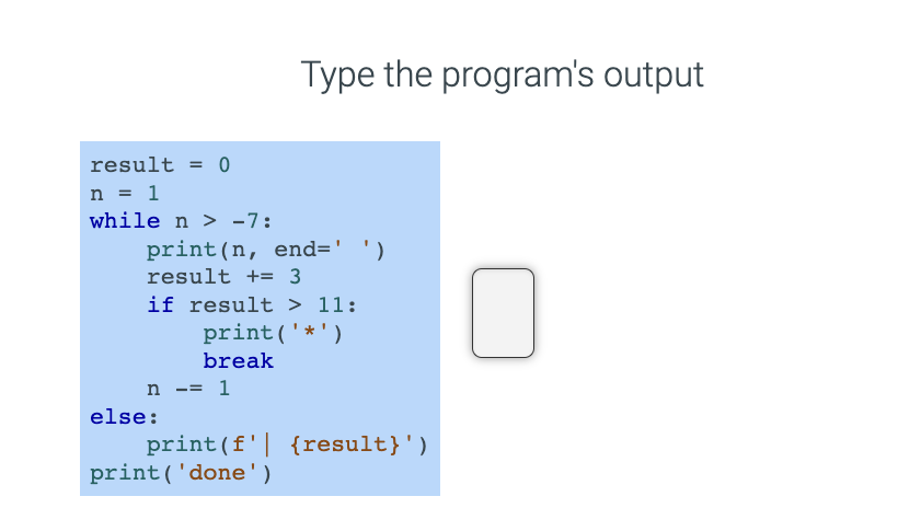 Solved Type the program's outputresult =0n=1while n>-7 | Chegg.com