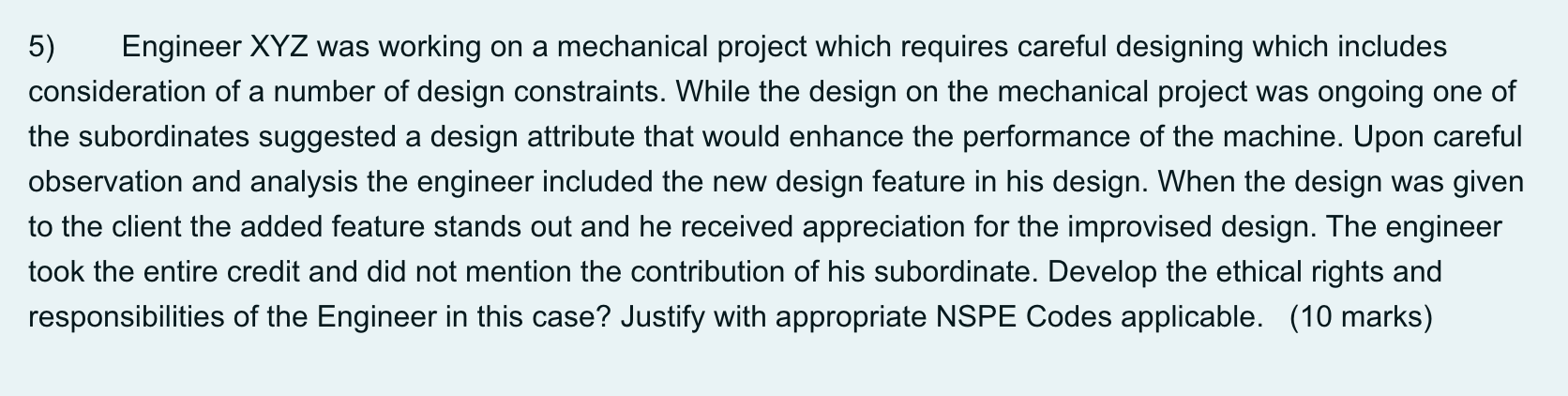 5) Engineer \( X Y Z \) was working on a mechanical project which requires careful designing which includes consideration of 
