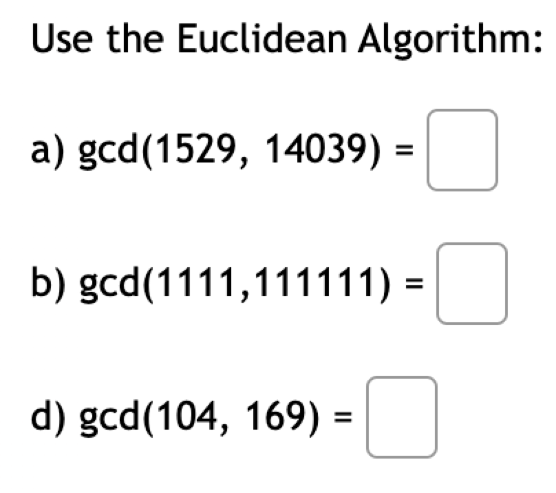 Solved Use The Euclidean Algorithm: A) Gcd(1529,14039)= B) | Chegg.com