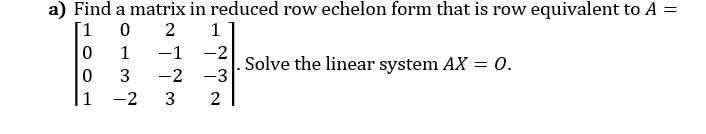Solved a) Find a matrix in reduced row echelon form that is | Chegg.com