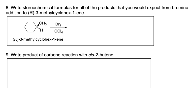 8. Write stereochemical formulas for all of the products that you would expect from bromine addition to (R)-3-methylcyclohex-