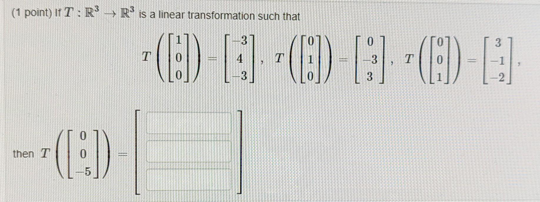 Solved ( 1 point) If T:R3→R3 is a linear transformation such | Chegg.com