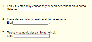 5) Erin y tú están muy cansadas y desean descansar en la cama. Ustedes 6) Elena desea bailar y celebrar el fin de semana. Ell