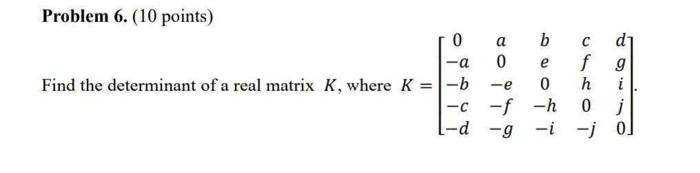 Solved Find the determinant of a real matrix K, where K is a | Chegg.com