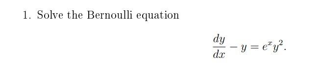 Solved 1. Solve the Bernoulli equation dy - y = e“y?. dx | Chegg.com