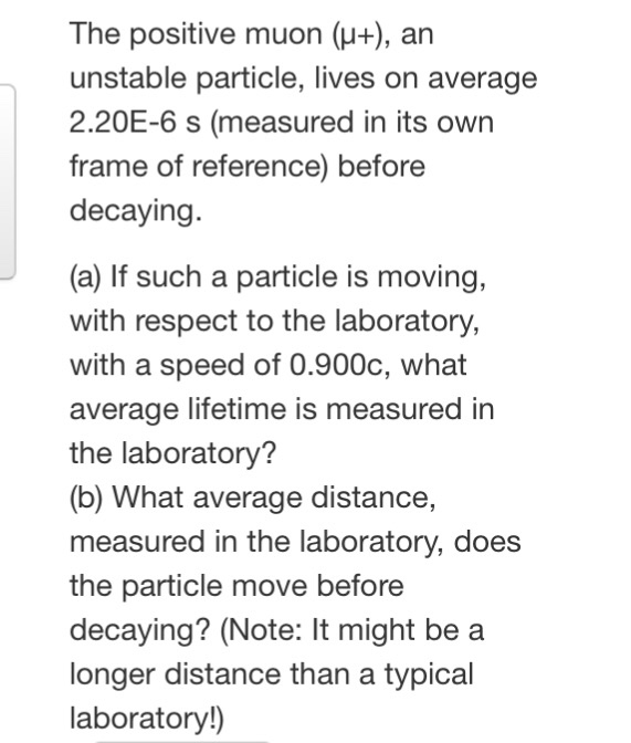 Solved The positive muon (mu +), an unstable particle, lives