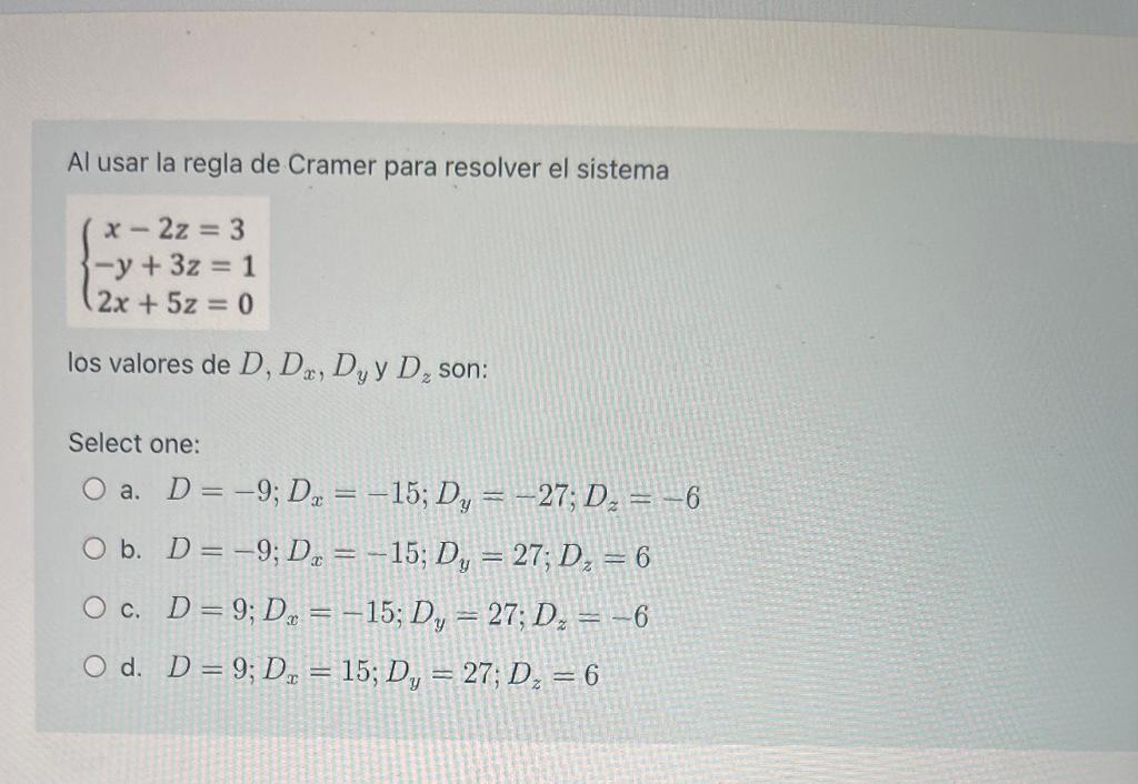 Al usar la regla de Cramer para resolver el sistema \[ \left\{\begin{array}{c} x-2 z=3 \\ -y+3 z=1 \\ 2 x+5 z=0 \end{array}\r